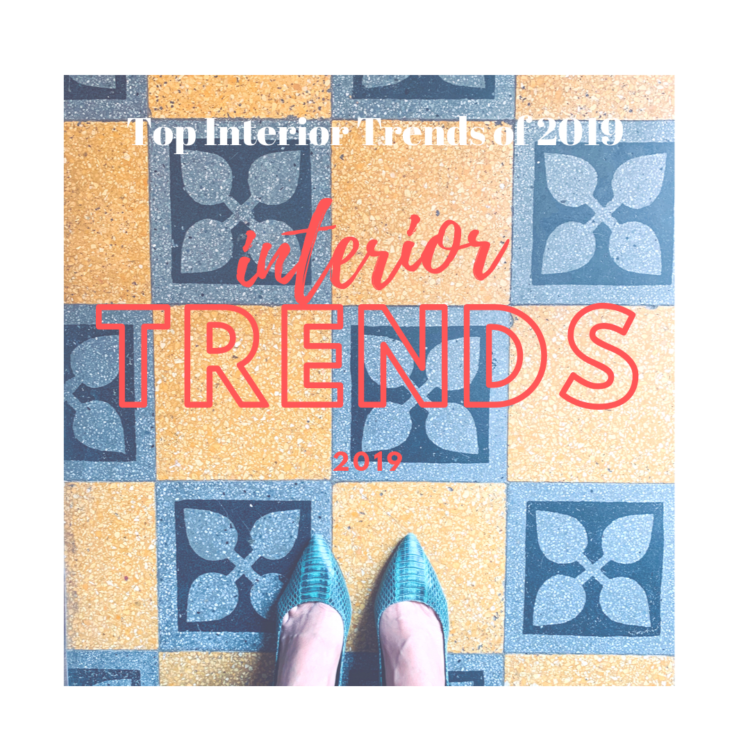 Top Interior Trends of 2019!!